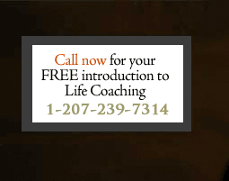 Call 207-239-7314 for your free intro to transformational life coaching